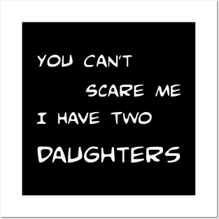 You can't scare me I have two daughters! Posters and Art